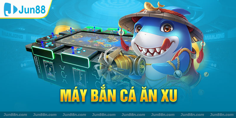 Máy bắn cá ăn xu