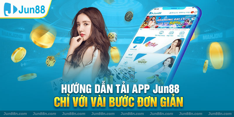 Hướng dẫn tải app Jun88 chỉ với vài bước đơn giản
