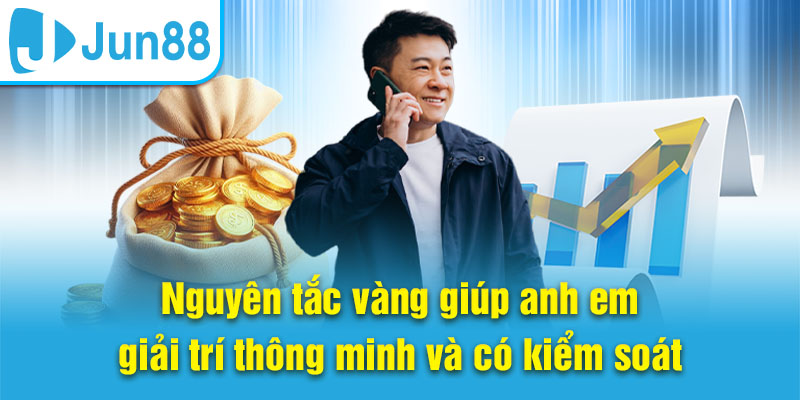 Nguyên tắc vàng giúp anh em giải trí thông minh và có kiểm soát